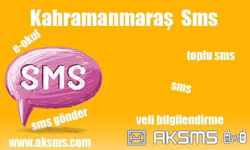 Kahramanmaraş sms,okul sms,e-okul sms,şirket sms,kahramanmaraş toplu sms